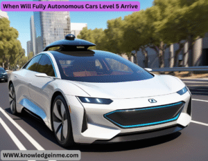 When Will Fully Autonomous Cars Level 5 Arrive