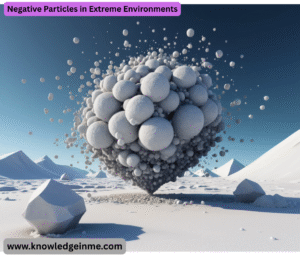 Negative Particles in Extreme Environments