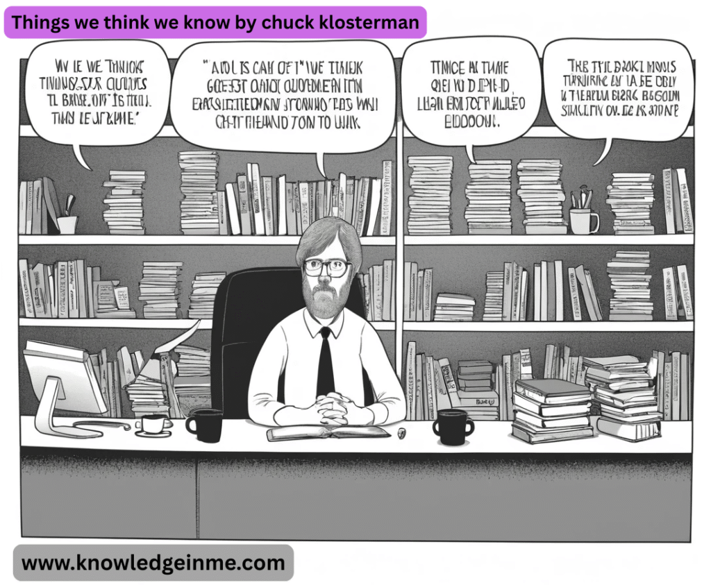 Things we think we know by chuck klosterman