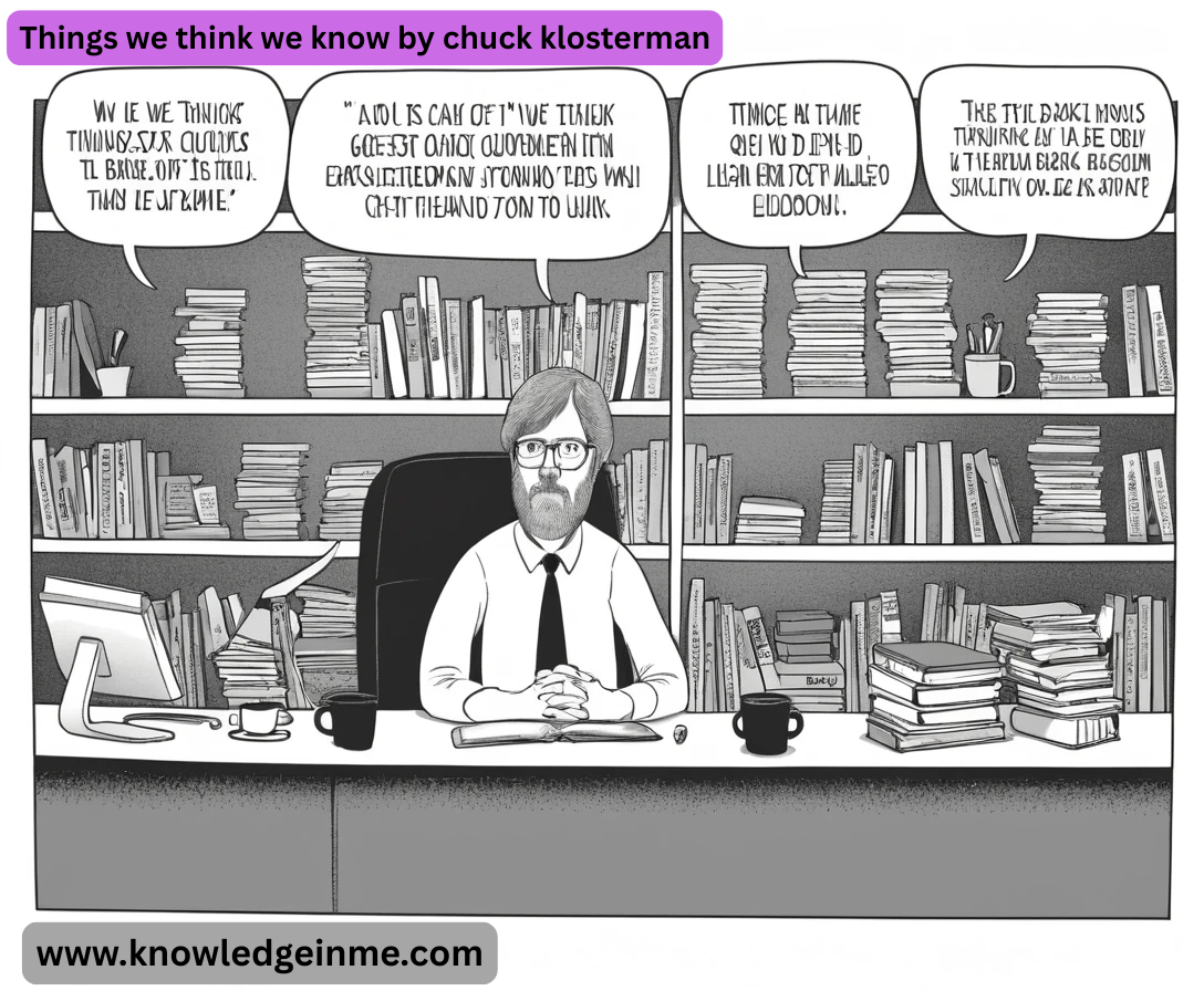 Things we think we know by chuck klosterman