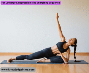 For Lethargy & Depression: The Energizing Sequence