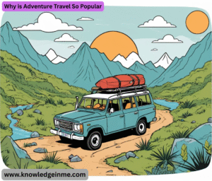 Why is Adventure Travel So Popular?